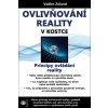 Ovlivňování reality v kostce - Vadim Zeland