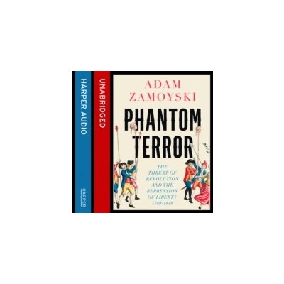 Phantom Terror: The Threat of Revolution and the Repression of Liberty 1789-1848 - Zamoyski Adam, Holman Geoff – Zbozi.Blesk.cz