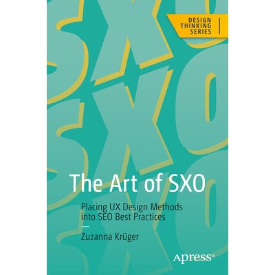 The Art of Sxo: Placing UX Design Methods Into Seo Best Practices Krger ZuzannaPaperback