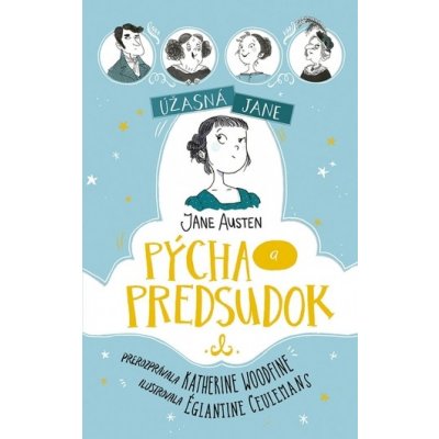 Úžasná Jane: Pýcha a predsudok - Katherine Woodfine, Églantine Ceulemans ilustrátor – Zboží Mobilmania