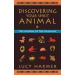 Discovering Your Spirit Animal: The Wisdom of the Shamans Harmer LucyPaperback – Sleviste.cz