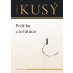 Miroslav Kusý - Politika a inštitúcie – Hledejceny.cz