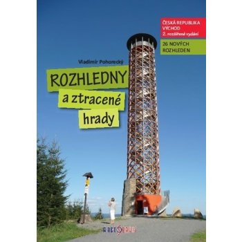 Rozhledny a ztracené hrady 2.. Česká republika Východ Vladimír Pohorecký Radioservis