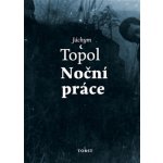 Topol Jáchym - Noční práce – Hledejceny.cz