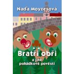 Bratři obři a jiné pohádkové pověsti - Naďa Moyzesová – Hledejceny.cz