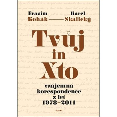 Tvůj in Xto - Vzájemná korespondence z let 1978-2011 - Erazim Kohák – Zbozi.Blesk.cz