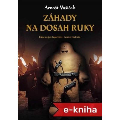 Záhady na dosah ruky: Fascinující tajemství české historie - Arnošt Vašíček – Zbozi.Blesk.cz