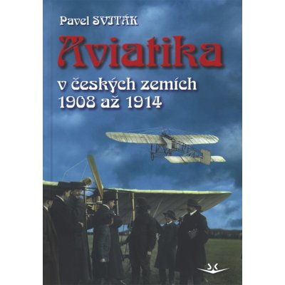 Aviatika v českých zemích 1908 až 1914 – Hledejceny.cz