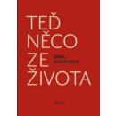 Teď něco ze života. Kniha vzpomínek - Anna Blažíčková