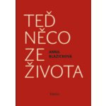 Teď něco ze života. Kniha vzpomínek - Anna Blažíčková – Hledejceny.cz