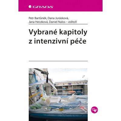 Vybrané kapitoly z intenzivní péče - Bartůněk Petr, Jurásková Dana, Heczková Jana – Hledejceny.cz