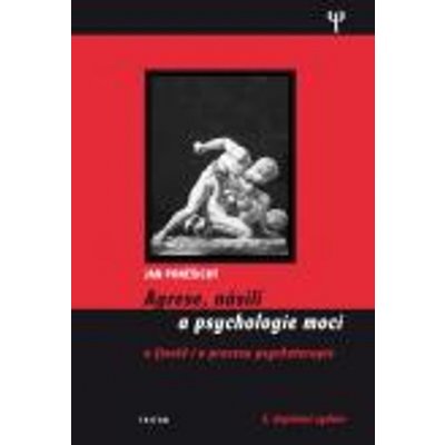 MUDr., Poněšický PhDr. Jan - Agrese, násilí a psychologie moci 1.vyd – Hledejceny.cz