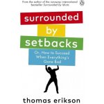 Surrounded by Setbacks : Or, How to Succeed When Everything´s Gone Bad - Thomas Erikson – Zboží Dáma