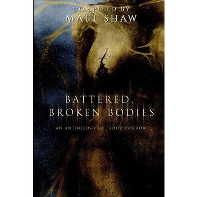 Battered, Broken Bodies: A Horror Anthology based on Body Horror Shaw MattPaperback – Hledejceny.cz