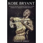 Kobe Bryant: The Life of The Most Incredible Basketball Player Legend of All Time and His Mamba Mentality – Hledejceny.cz