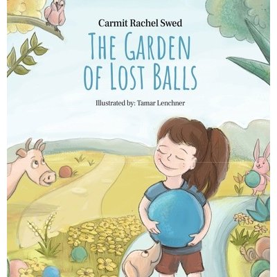 The Garden of Lost Balls: A Children's Picture Book That Helps Kids Cope With Losing a Beloved Item, Pet, or a Person-in a Sensitive, Gentle, an Rachel Swed CarmitPevná vazba – Hledejceny.cz