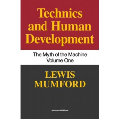 Technics and Human Development: The Myth of the Machine, Vol. I Mumford LewisPaperback