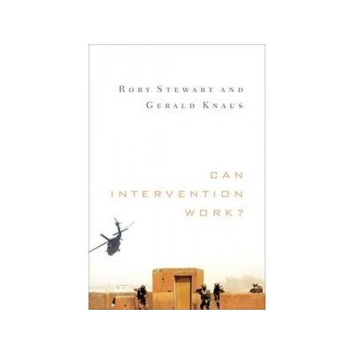 Can Intervention Work? - Rory Stewart, Gerald Knaus – Hledejceny.cz