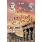 Od Homéra k Alexandru Velikému - Jiří Bílý – Hledejceny.cz