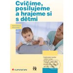 Cvičíme, posilujeme a hrajeme si s dětmi - Hana Kišová, Hana Malá – Hledejceny.cz