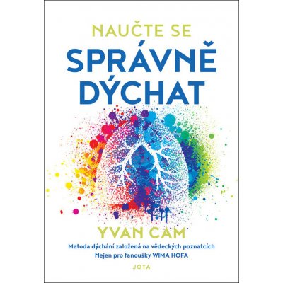 Naučte se správně dýchat - Metoda dýchání založená na vědeckých poznatcích konečně dostupná všem! - Yvan Cam