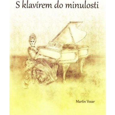 S klavírem do minulosti + CD - Vozar, Martin – Sleviste.cz