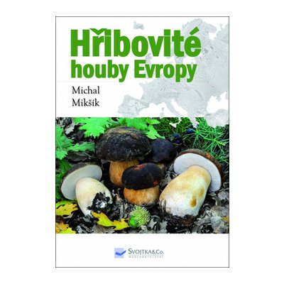 Hřibovité houby Evropy - Michal Mikšík – Zboží Mobilmania