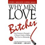 Why Men Love Bitches - Sherry Argov – Hledejceny.cz