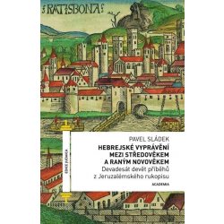 Hebrejské vyprávění mezi středověkem a raným novověkem - Devadesát devět příběhů z Jeruzalémského rukopisu - Sládek Pavel