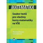 Matematika – Soubor testů pro všechny kurzy matematiky na VŠE - Otavová Miroslava;Sýkorová Irena – Hledejceny.cz