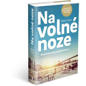 Na volné noze - Podnikejte jako profesionálové - Robert Vlach