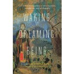 Waking, Dreaming, Being: Self and Consciousness in Neuroscience, Meditation, and Philosophy - (Thompson Evan) – Zboží Dáma
