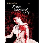 Kvítek karmínový a bílý - Michel Faber – Hledejceny.cz