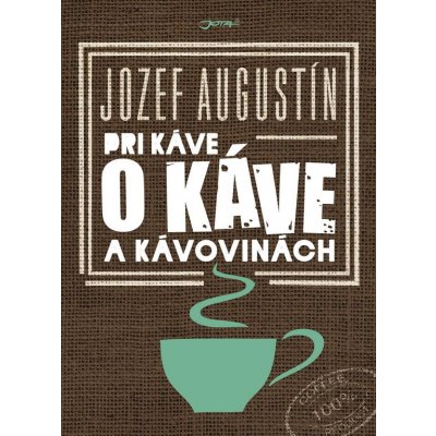 U kávy o kávě a kávovinách - Jozef Augustín – Zboží Mobilmania