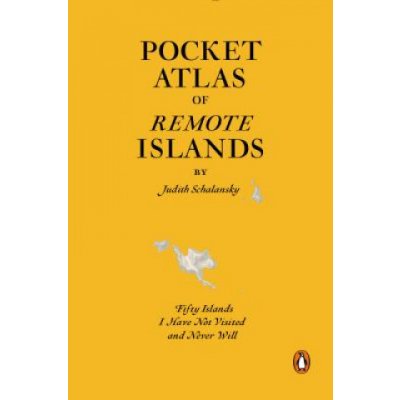 Pocket Atlas of Remote Islands: Fifty Islands I Have Not Visited and Never Will Schalansky JudithPevná vazba