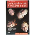 Aldortová Naomi - Vychováváme děti a rosteme s nimi -- Od neshod a kárání ke svobodě, rozvoji a radosti – Hledejceny.cz