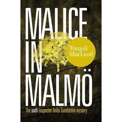 Malice in Malmö: The Sixth Inspector Anita Sundström Mystery - Torquil MacLeod – Hledejceny.cz