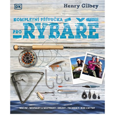 Kompletní průvodce rybáře - Henry Gilbey