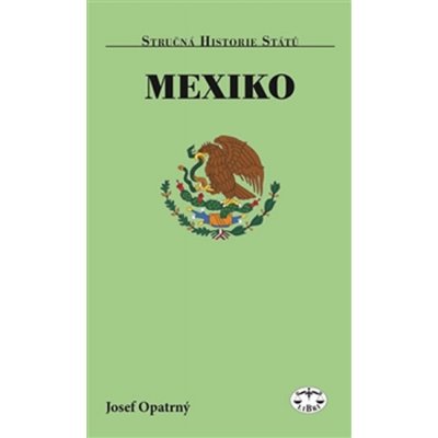 Mexiko: Strucná historie státu - Opatrný Josef