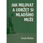 Jak milovat a udržet si mladšího muže - Richter Ursula – Hledejceny.cz