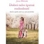 Dobrá nebo špatná rozhodnutí - Woleská Jana – Hledejceny.cz