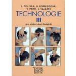 Technologie 3 pro UO Kadeřník 4.vydání - Polívka,Komendová,Pech,Valášek – Zboží Mobilmania