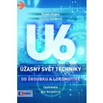 Úžasný svět techniky U6: Od šroubku k lokomotivě - Radek Chajda, Kamila Teslíková – Hledejceny.cz
