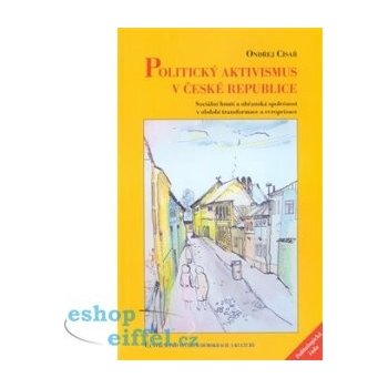 Politický aktivismus v České republice -- Sociální hnutí a občanská společnost v období transformace a evropeizace - Císař Ondřej