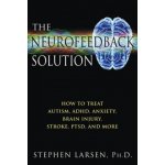 The Neurofeedback Solution: How to Treat Autism, Adhd, Anxiety, Brain Injury, Stroke, Ptsd, and More Larsen StephenPaperback – Hledejceny.cz