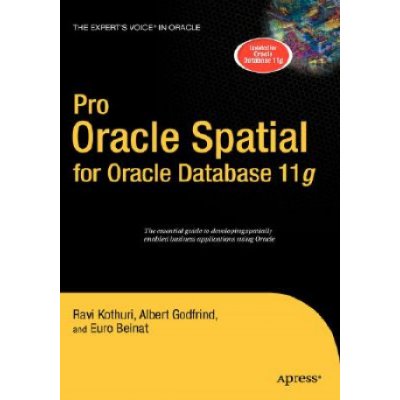 Pro Oracle Spatial for Oracle Database 11g Ravikanth Kothuri – Hledejceny.cz