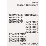 Gravitace umělecké kompetence - Grosseová Isabela – Hledejceny.cz