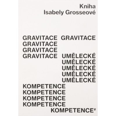 Gravitace umělecké kompetence - Grosseová Isabela – Hledejceny.cz
