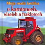 Moje malá knížka o kamionech, vlacích a traktorech – Hledejceny.cz