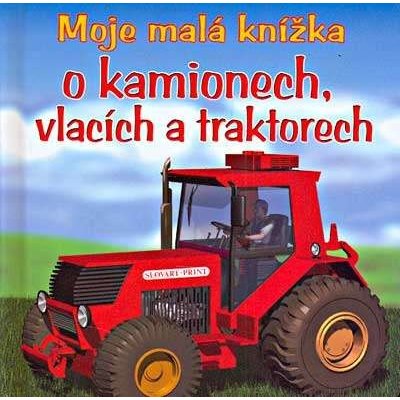 Moje malá knížka o kamionech, vlacích a traktorech – Zboží Mobilmania